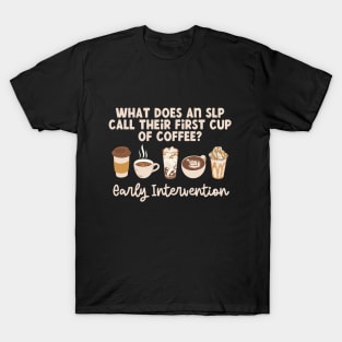 What Does An SLP Call Their First Cup Of Coffee? Early Intervention T-Shirt